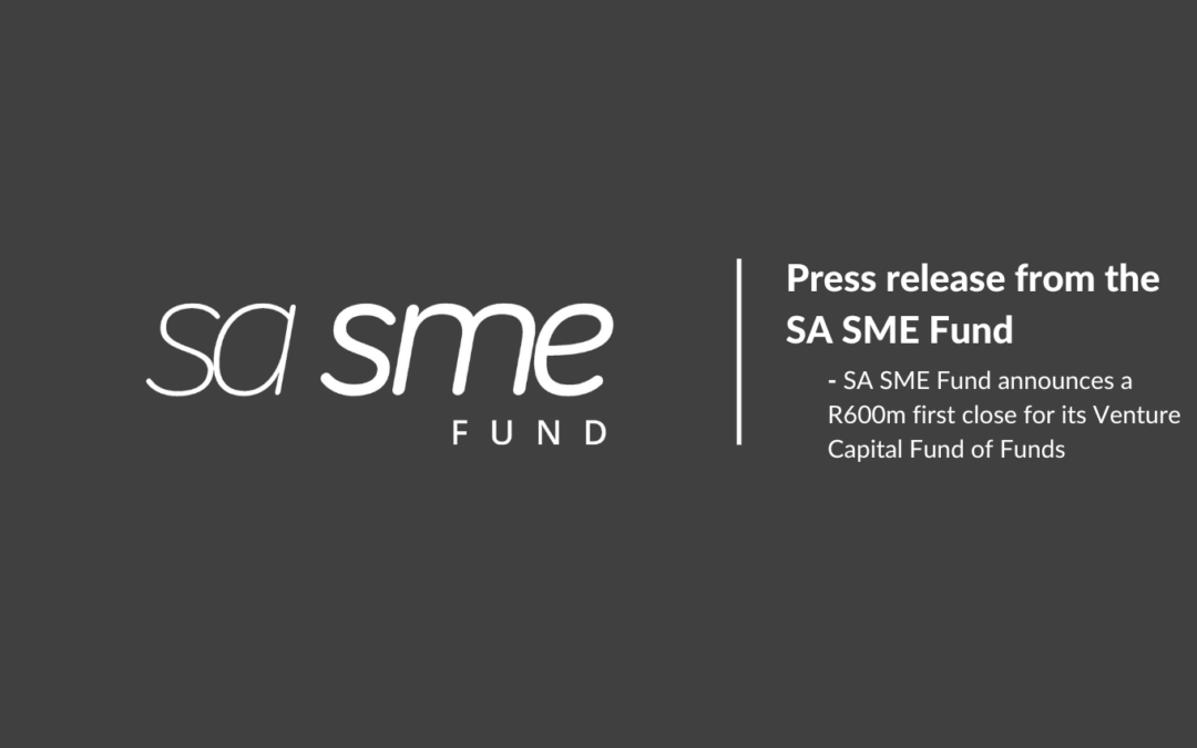 SA SME Fund announces a R600m first close for its Venture Capital Fund of Funds